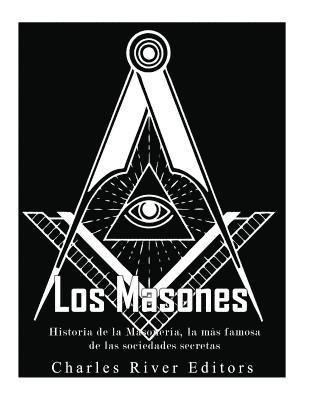 bokomslag Los masones: Historia de la Masonería, la más famosa de las sociedades secretas