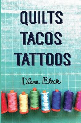 Diane Bleck - Quilts, Tacos & Tattoos, Häftad