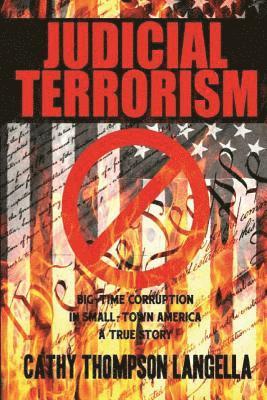 Judicial Terrorism: Big-Time Corruption in Small-Town America 1