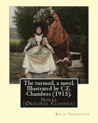 bokomslag The turmoil, a novel. Illustrated by C.E. Chambers (1915). By: Booth Tarkington, and By: C. E. Chambers: Novel (Original Classics), Charles Edward Cha