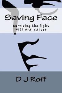 bokomslag Saving Face: Surviving the Fight With Oral Cancer