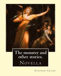 bokomslag The monster and other stories. By: Stephen Crane.: The Monster is an 1898 novella by American author Stephen Crane (1871-1900). The story takes place