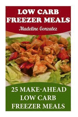 bokomslag Low Carb Freezer Meals: 25 Make-Ahead Low Carb Freezer Meals