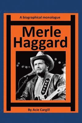 Merle Haggard: A Biographical Monologue 1