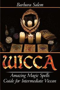 bokomslag Wicca: Amazing Magic Spells Guide for Intermediate Viccan