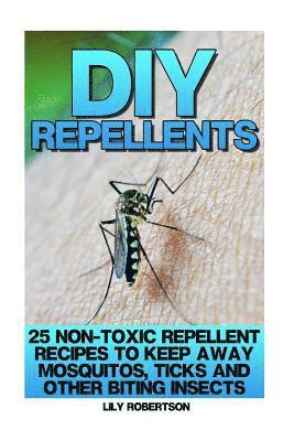 bokomslag DIY Repellents: 25 Non-Toxic Repellent Recipes to Keep Away Mosquitos, Ticks and Other Biting Insects