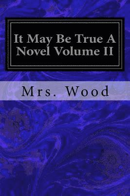 It May Be True a Novel Volume II 1