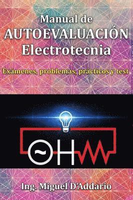 Manual de AUTOEVALUACIÓN Electrotecnia: Exámenes, problemas, prácticos y test 1
