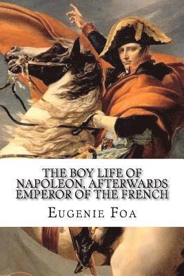 bokomslag The Boy Life of Napoleon: Afterwards Emperor Of The French
