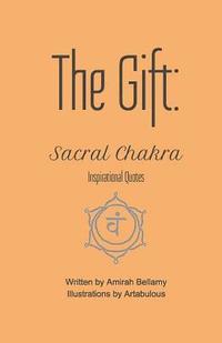 bokomslag The Gift: Sacral Chakra Inspirational Quotes