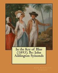 bokomslag In the Key of Blue (1893). By: John Addington Symonds