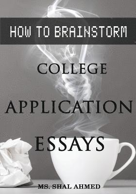 How To Brainstorm College Application Essays 1