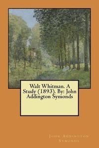 bokomslag Walt Whitman. A Study (1893). By: John Addington Symonds