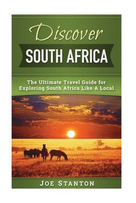 bokomslag Discover South Africa: The Ultimate Travel Guide for Exploring South Africa Like A Local