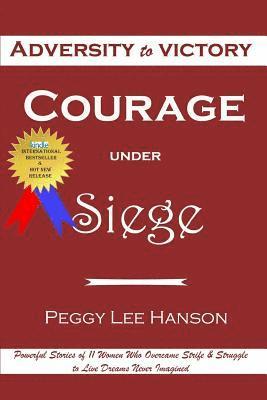 Courage Under Siege: Adversity to Victory 1