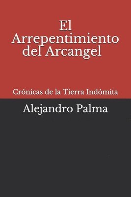 bokomslag Cronicas de la Tierra Indomita: El arrepentimiento del Arcangel