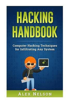 Alex Nelson - Hacking Handbook: Computer Hacking Techniques for Infiltrating Any System, Häftad