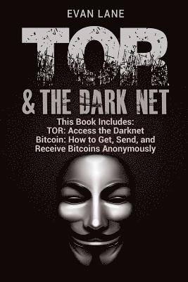 TOR and The Darknet: Access the Darknet & How to Get, Send, and Receive Bitcoins Anonymously 1