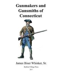 bokomslag Gunmakers and Gunsmiths of Connecticut