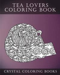 bokomslag Tea Lovers Coloring Book: A Stress Relief Adult Coloring Book Containing 30 Tea Lovers Coloring Pages for Adults