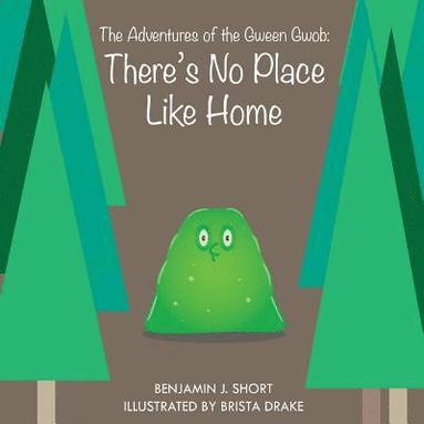 bokomslag The Adventures of the Gween Gwob: There's No Place Like Home