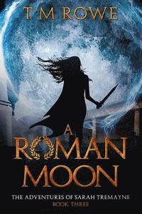 bokomslag A Roman Moon: The Adventures of Sarah Tremayne - Book Three