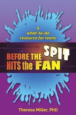 Theresa Miller Ph. D. - Before the Spit Hits the Fan: A what-to-do resource for teens, Häftad