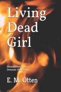 bokomslag Living Dead Girl: Mental Illness or Demonic Possession?
