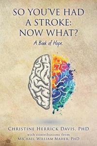 bokomslag So, You've Had a Stroke: Now What? A Book of Hope.