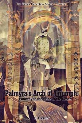 Palmyra's Arch of Triumph: Pathway to the Bride of the Desert 1