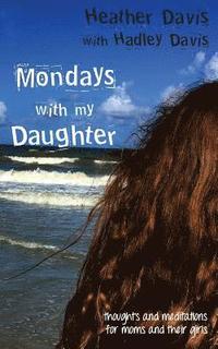 bokomslag Mondays With My Daughter: Thoughts and Meditations for Moms and their Girls