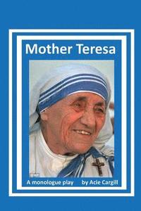bokomslag Mother Teresa: A Biographical Monologue