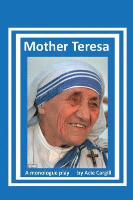 Mother Teresa: A Biographical Monologue 1
