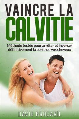 bokomslag Vaincre la Calvitie: Méthode testée pour arrêter et inverser définitivement la perte de vos cheveux.