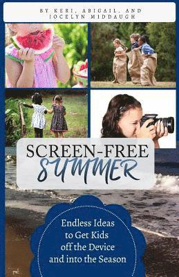 Screen-Free Summer: Endless Ideas to Get Kids off the Device and into the Season 1