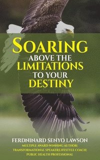 bokomslag Soaring Above the Limitations to Your Destiny