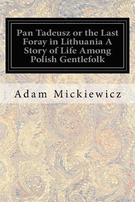 bokomslag Pan Tadeusz or the Last Foray in Lithuania A Story of Life Among Polish Gentlefolk: In the Years 1811 and 1812 In Twelve Books