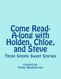 bokomslag Come Read-A-long with Holden, Chloe, and Steve: Three Simply Sweet Stories