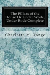 bokomslag The Pillars of the House Or Under Wode, Under Rode Complete