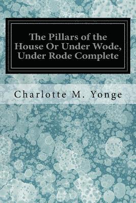 The Pillars of the House Or Under Wode, Under Rode Complete 1