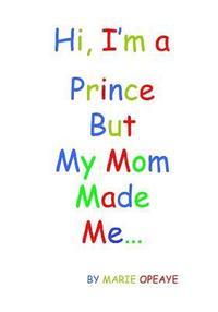 bokomslag Hi, I'm a Prince but my mom made me...