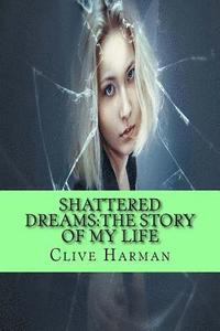 bokomslag Shattered Dreams: The Story Of My Life: Three volumes combind into one