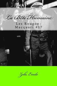 bokomslag La Bete Humaine: Les Rougon-Macquart #17