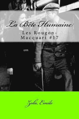 La Bete Humaine: Les Rougon-Macquart #17 1