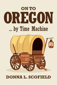 bokomslag On to Oregon...by Time Machine