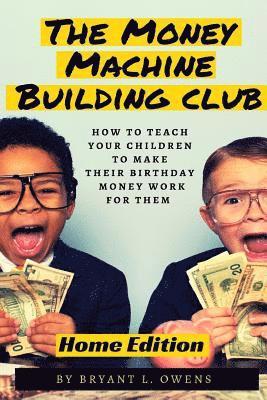 bokomslag Money Machine Building Club: How to Teach Your Children to Make Their Birthday Money Work For Them