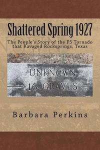 bokomslag Shattered Spring 1927: The People's Story of the F5 Tornado at Rocksprings, Texas
