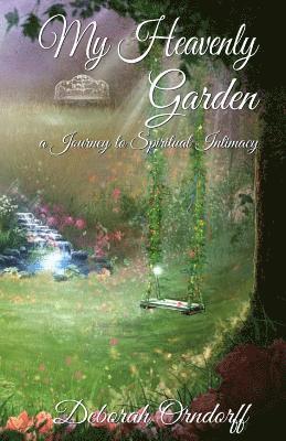 bokomslag My Heavenly Garden: a Journey to Spiritual Intimacy