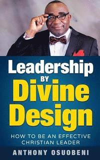 bokomslag Leadership By Divine Design: How To Be An Effective Christian Leader