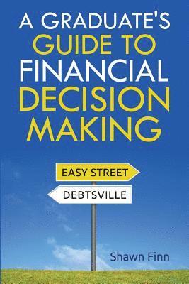 A Graduate's Guide to Financial Decision Making 1